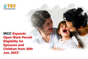 IRCC Expands Open Work Permit Eligibility for Spouses and Children from 30th Jan, 2023