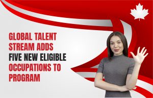 CANADA GLOBAL TALENT STREAM ADDS FIVE NEW ELIGIBLE OCCUPATIONS TO PROGRAM