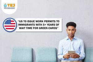 US to issue Work Permits to Immigrants with 5+ years of wait time for Green cards